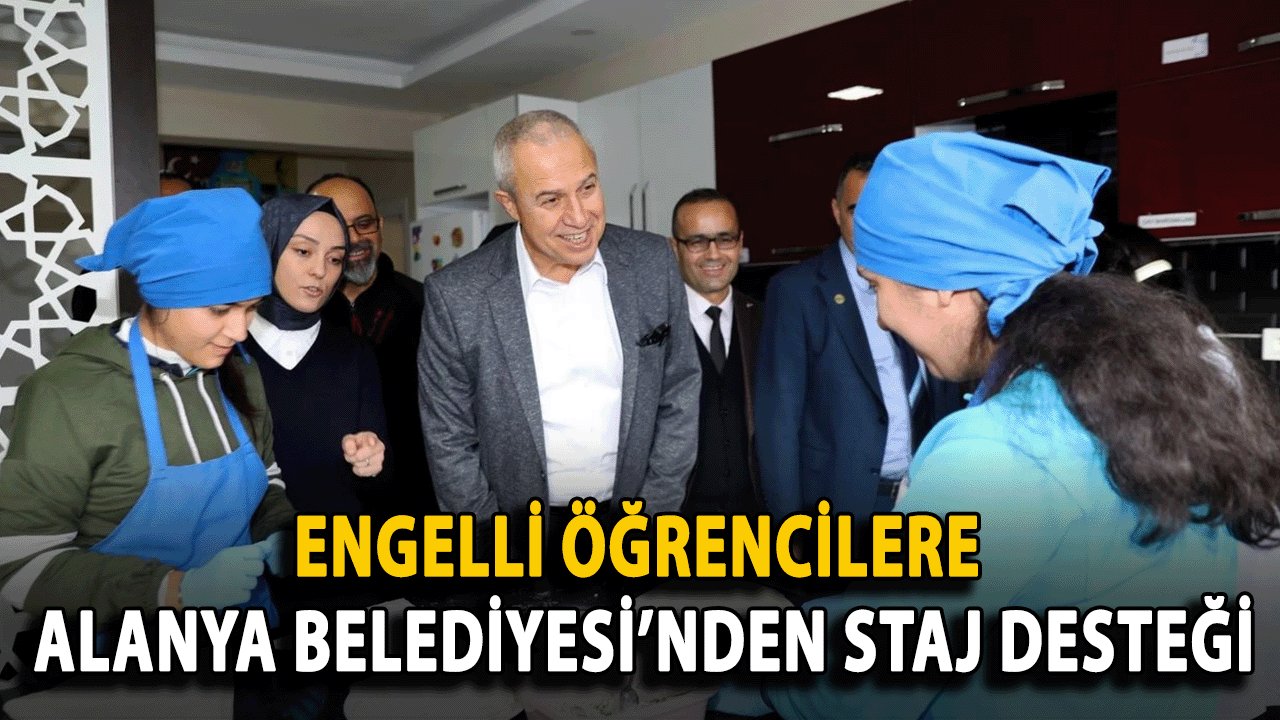 Engelli Öğrencilere Alanya Belediyesi’nden Staj Desteği