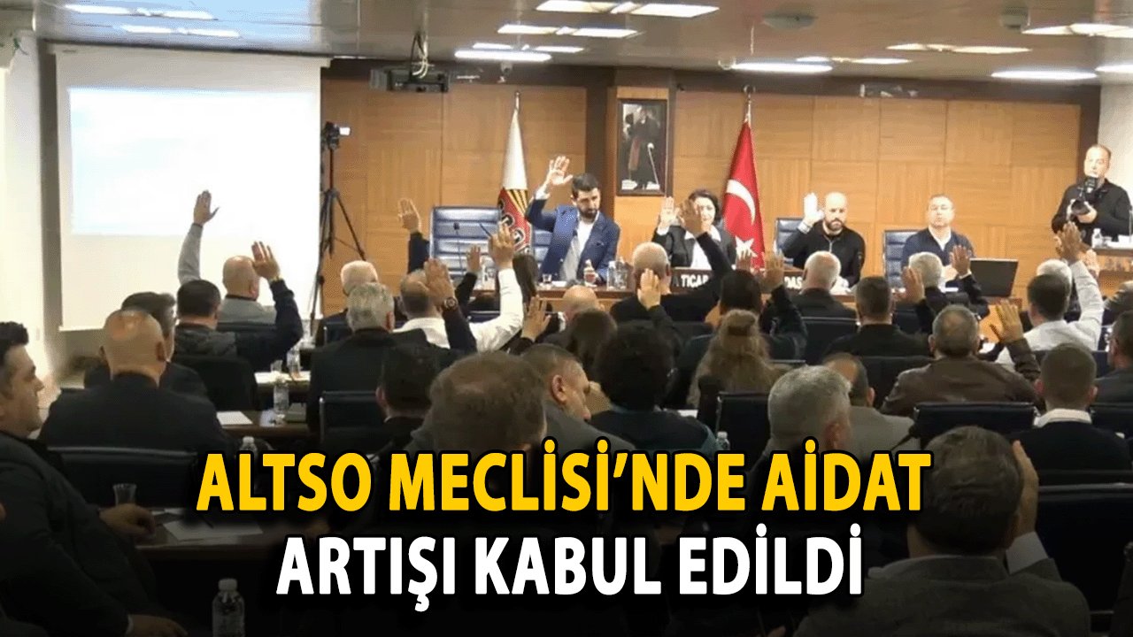 ALTSO Meclisi’nde Aidat Artışı Kabul Edildi