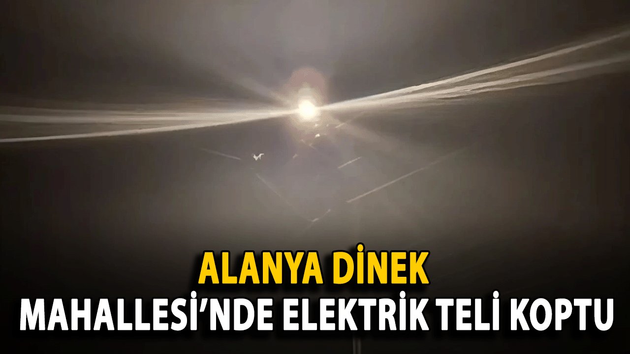 Alanya Dinek Mahallesi’nde Elektrik Teli koptu