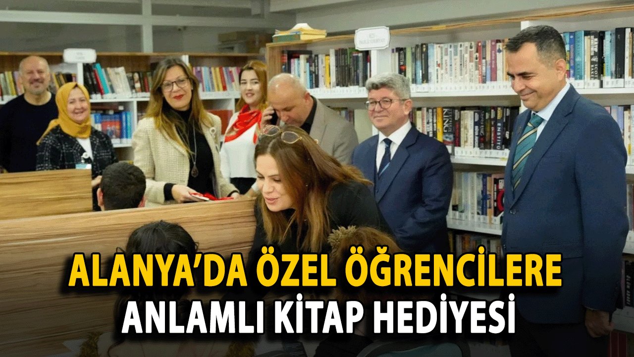 Alanya’da Özel Öğrencilere Anlamlı Kitap Hediyesi