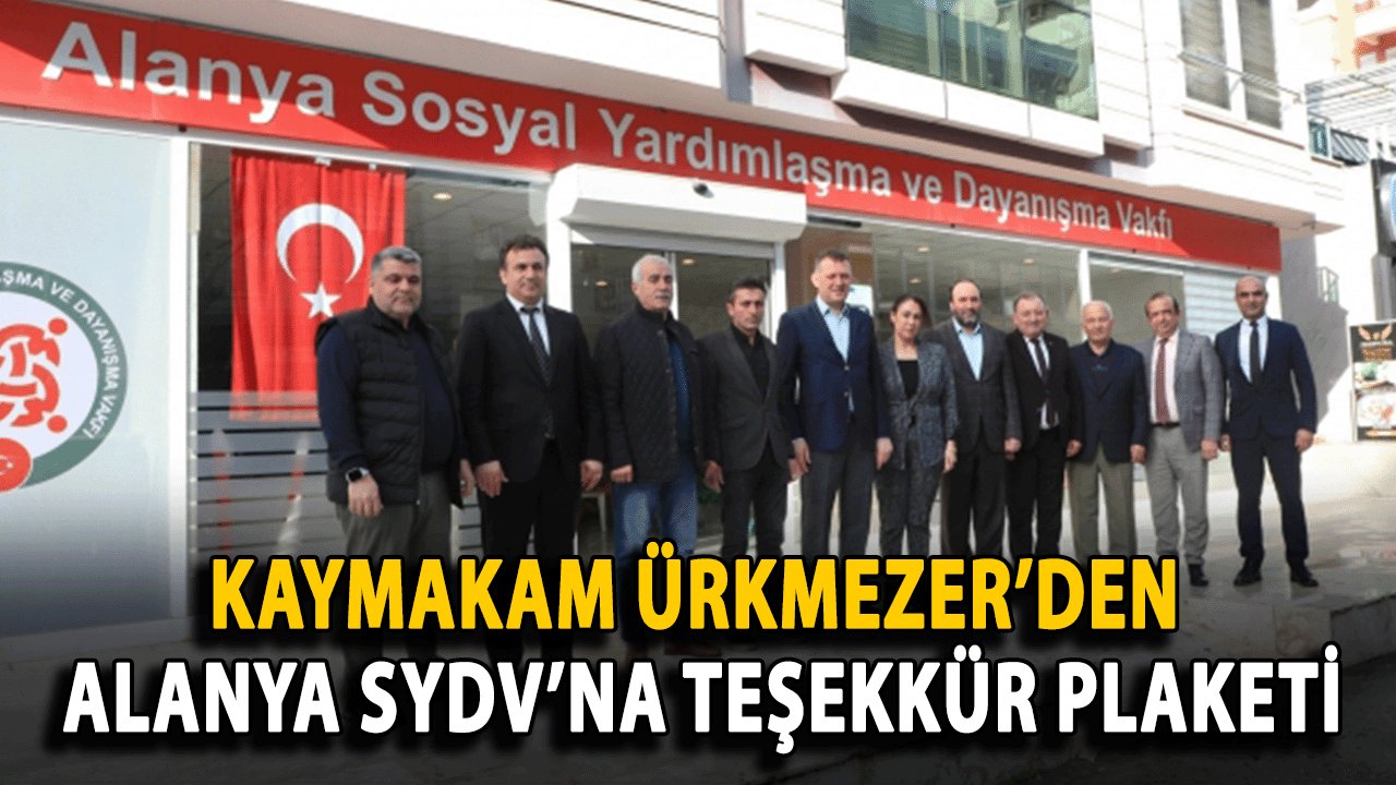 Kaymakam Ürkmezer’den Alanya SYDV Üyelerine Teşekkür Plaketi