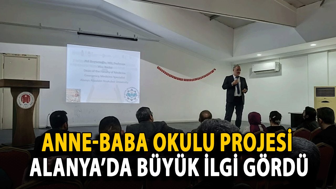 Anne-Baba Okulu Projesi Alanya’da Büyük İlgi Gördü