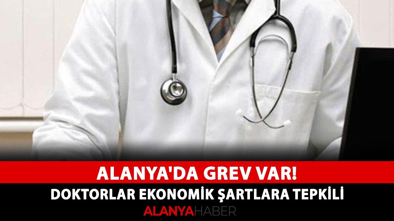 Alanya'da grev var! Doktorlar ekonomik şartlara tepkili
