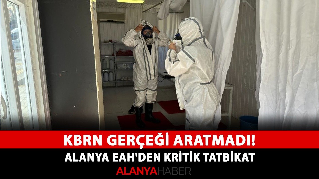 KBRN gerçeği aratmadı! Alanya EAH'den kritik tatbikat