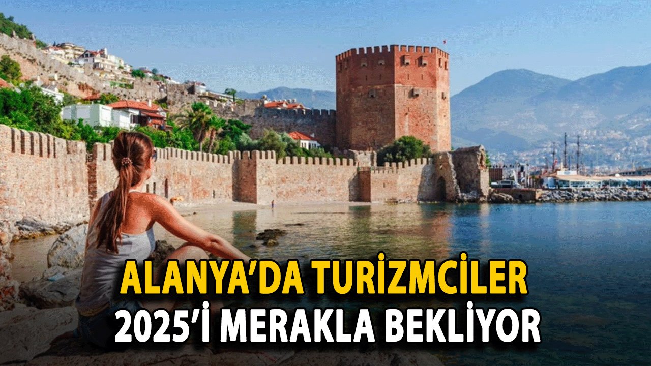 Alanya’da Turizmciler 2025’i Merakla Bekliyor