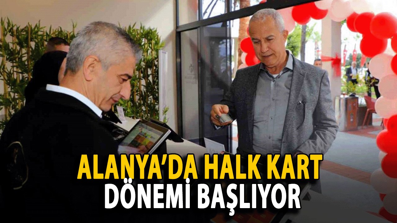 Alanya’da Halk Kart Dönemi Başlıyor