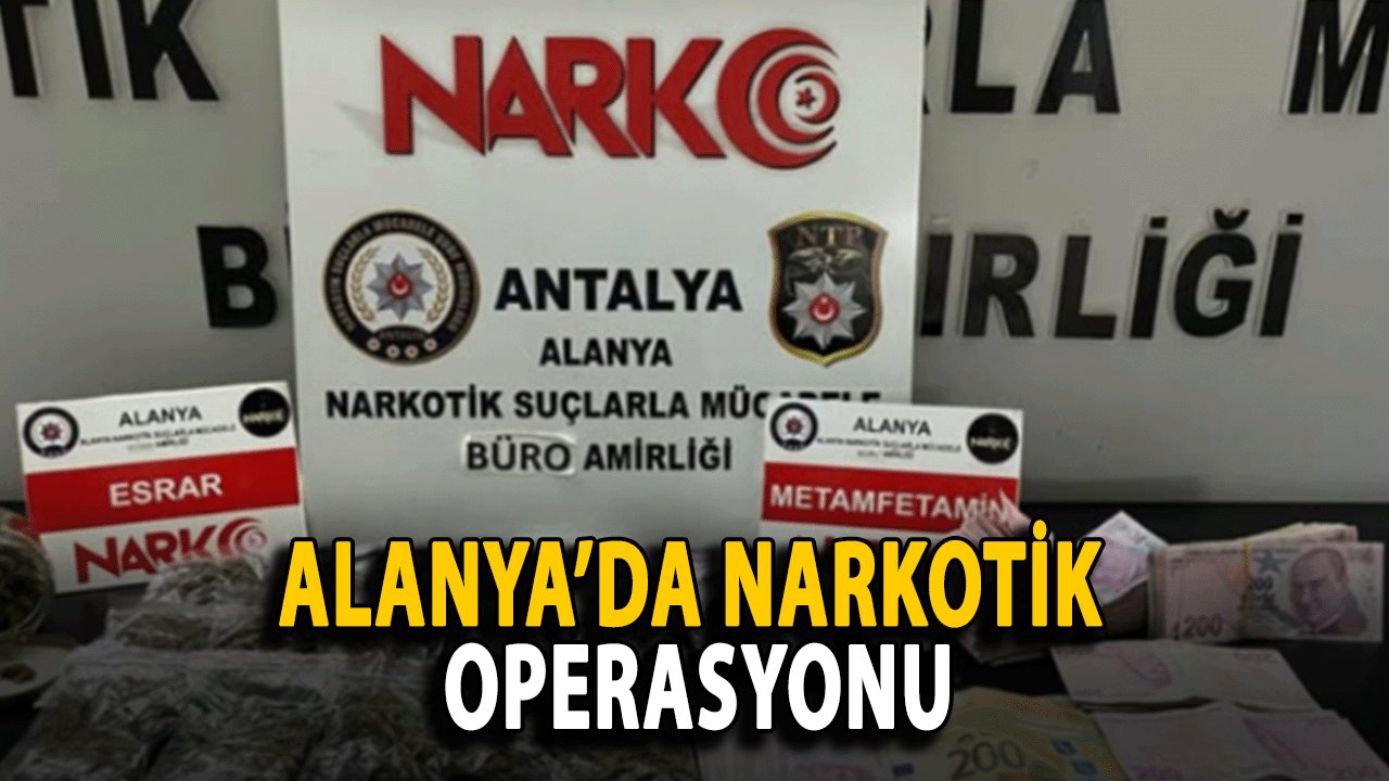 Alanya’da uyuşturucu Operasyonu: Yüklü Miktarda Uyuşturucu ve Para Ele Geçirildi