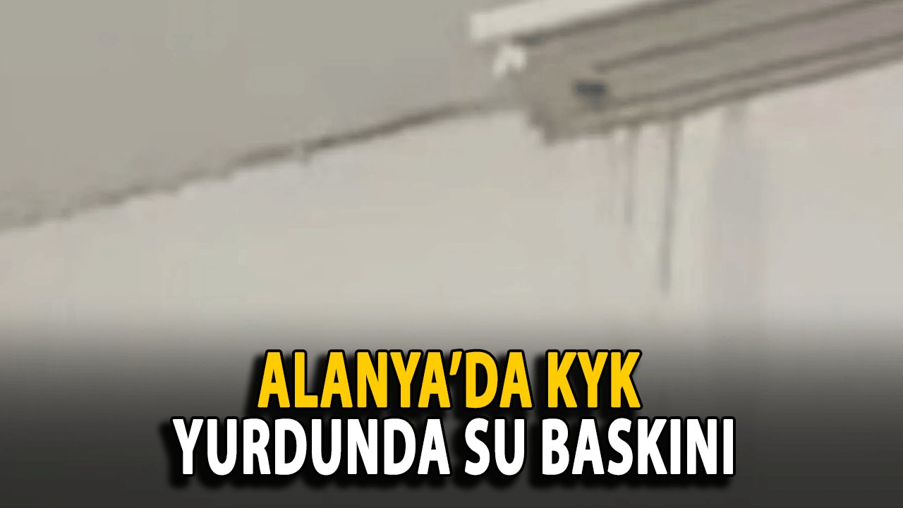 Alanya’da KYK Yurdunda Su Baskını: Öğrenciler Mağdur