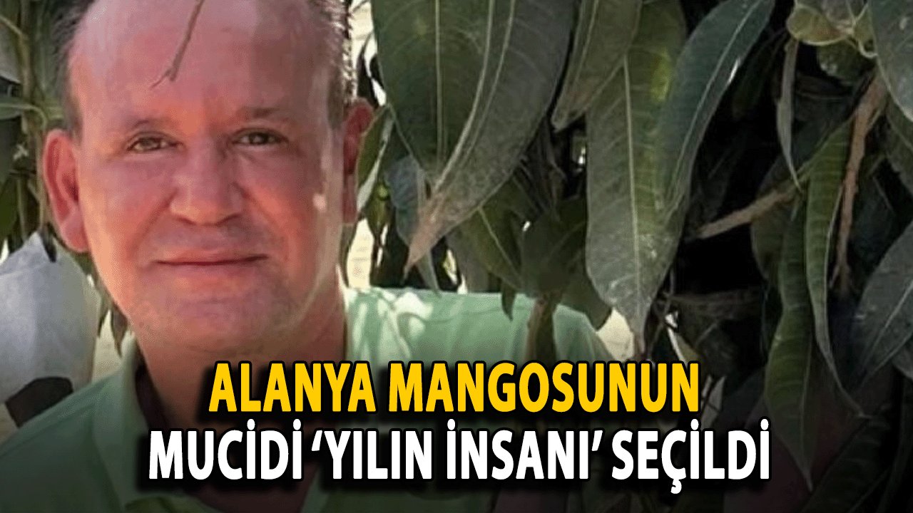 Alanya Mangosunun Mucidi ‘Yılın İnsanı’ Seçildi