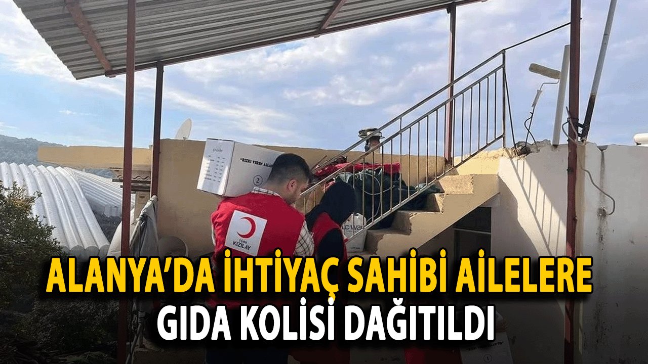 Alanya’da İhtiyaç Sahibi Ailelere 'Rızkı Veren Allah’tır' Yazılı Gıda Kolisi Dağıtıldı