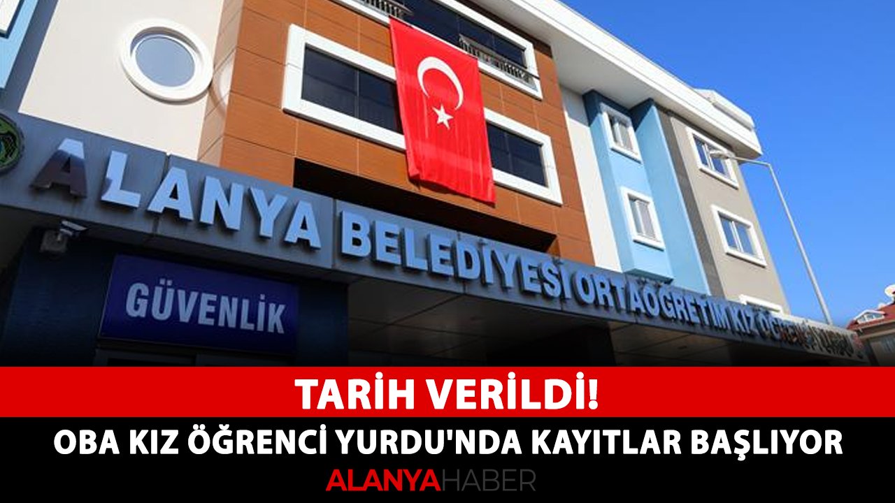 Tarih verildi! Oba Kız Öğrenci Yurdu'nda kayıtlar başlıyor