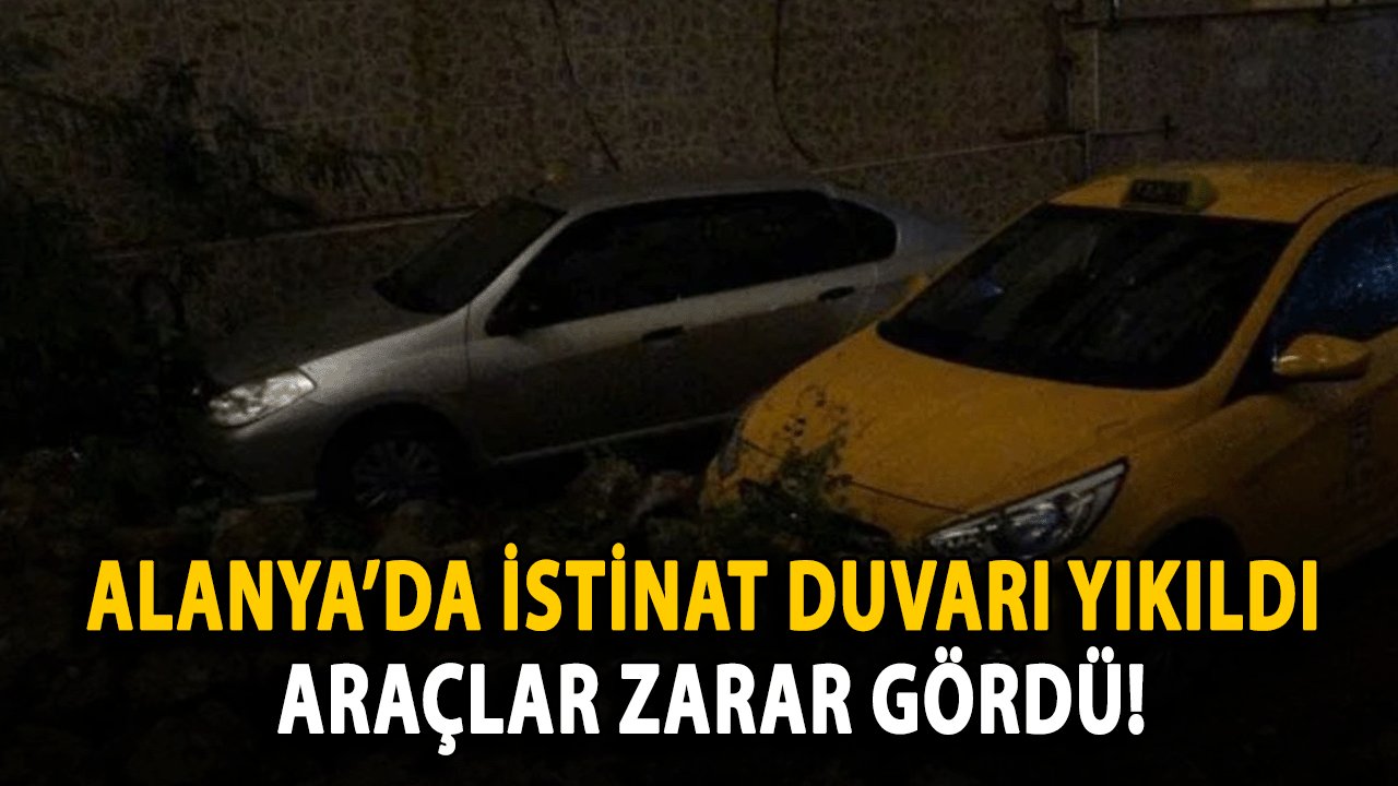 Alanya’da Yağış Felaketi: İstinat Duvarı Yıkıldı, Araçlar Zarar Gördü!