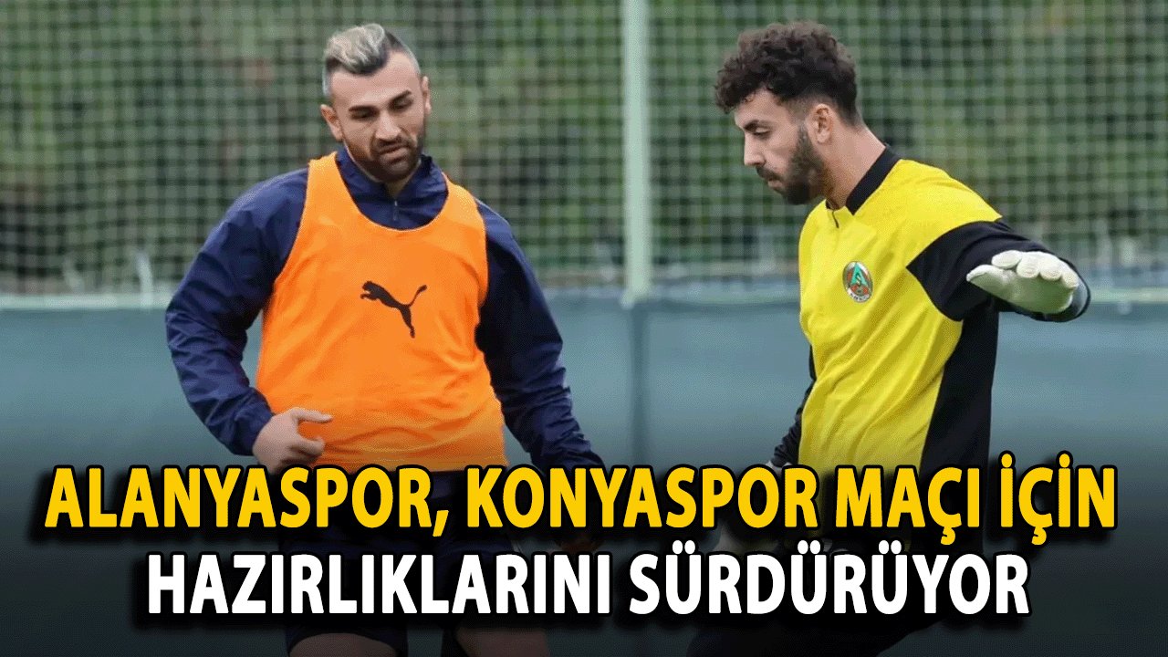 Alanyaspor, Konyaspor Maçı İçin Hazırlıklarını Sürdürüyor