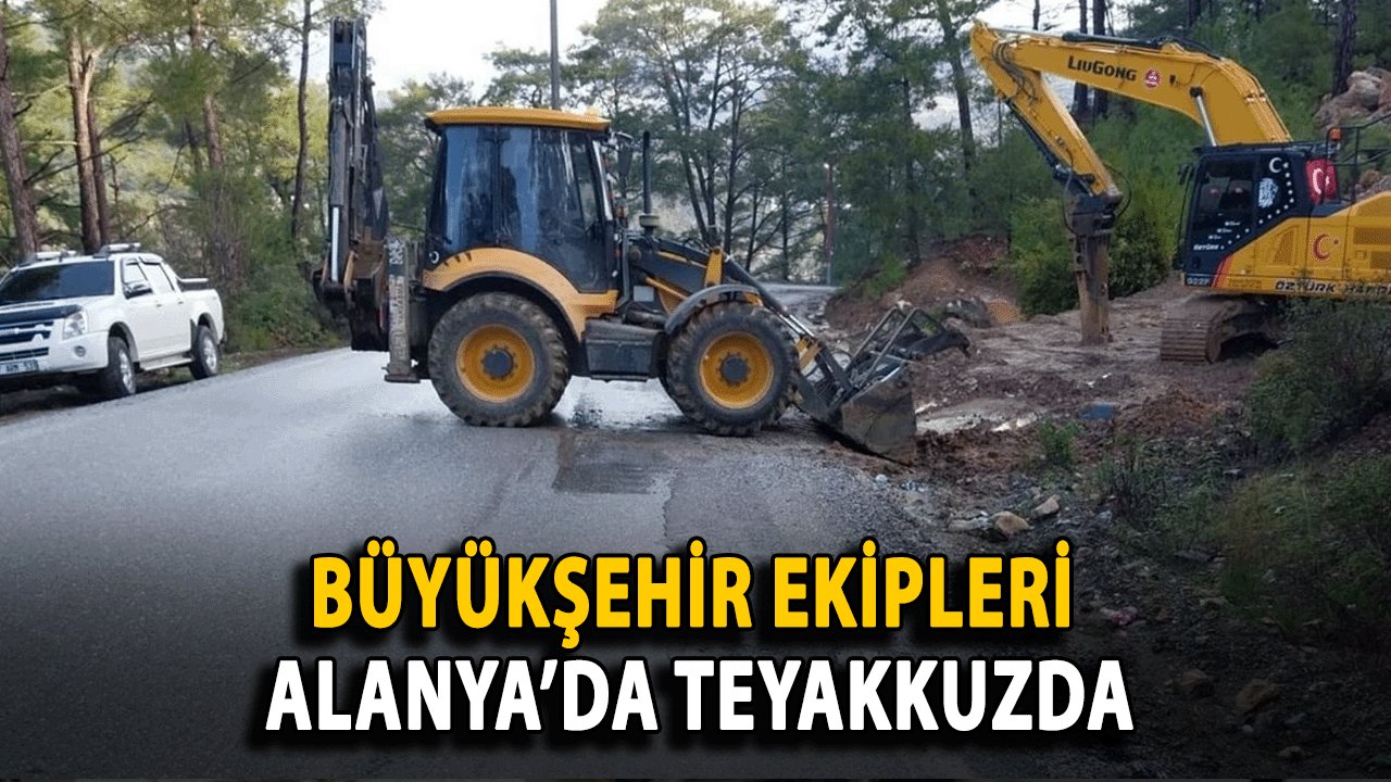 Büyükşehir Ekipleri Alanya’da Teyakkuzda