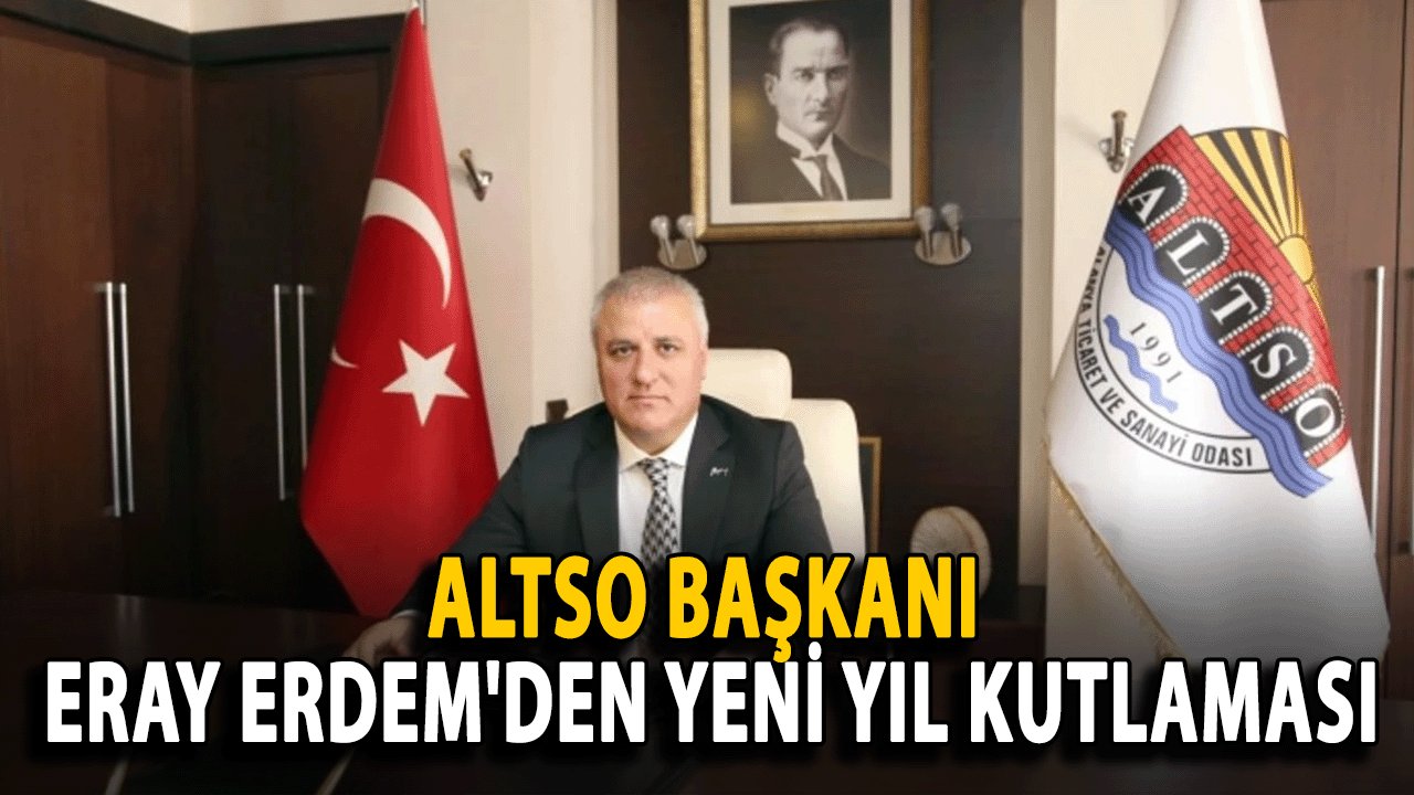 ALTSO Başkanı Eray Erdem'den Yeni yıl kutlaması