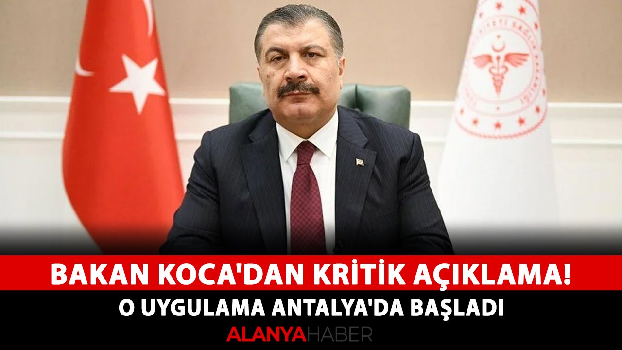 Bakan Koca'dan kritik açıklama! O uygulama Antalya'da başladı