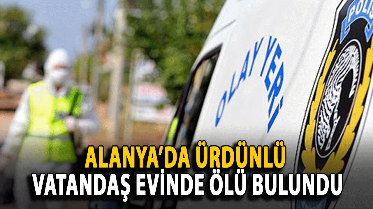 Alanya’da Ürdünlü Vatandaş Evinde Ölü Bulundu