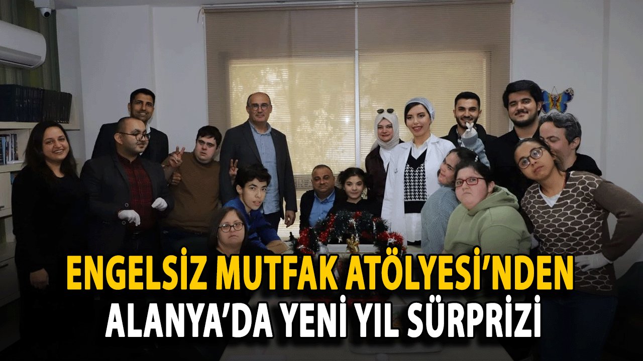 Engelsiz Mutfak Atölyesi’nden Alanya’da Yeni Yıl Sürprizi