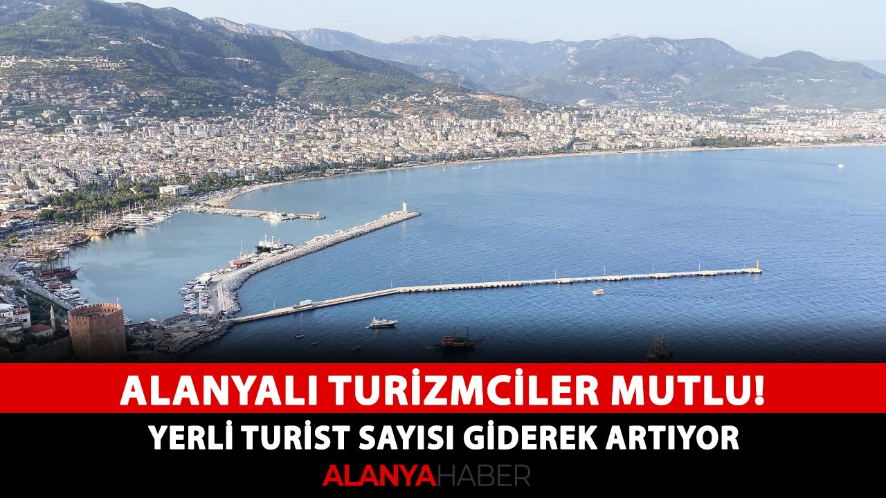Alanyalı turizmciler mutlu! Yerli turist sayısı giderek artıyor