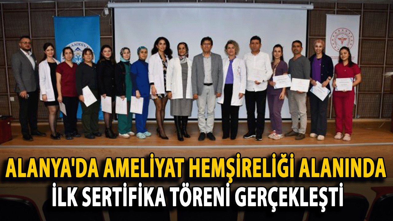 Alanya'da Ameliyat Hemşireliği Alanında İlk Sertifika Töreni Gerçekleşti