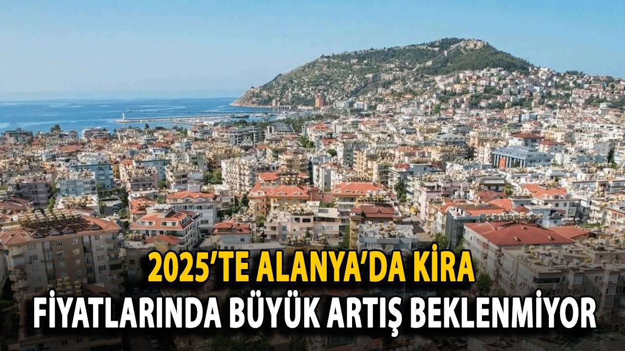 2025’te Alanya’da Kira Fiyatlarında Büyük Artış Beklenmiyor