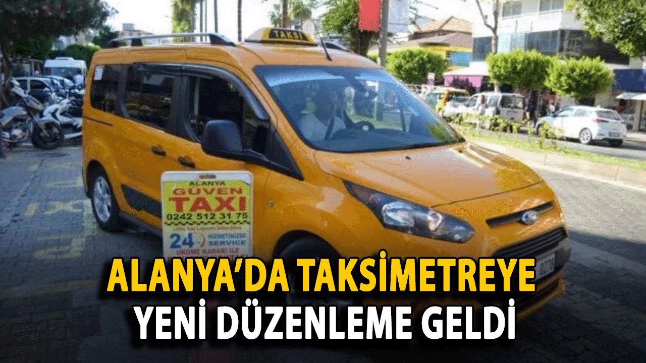 Alanya’da Taksimetreye Yeni Düzenleme geldi