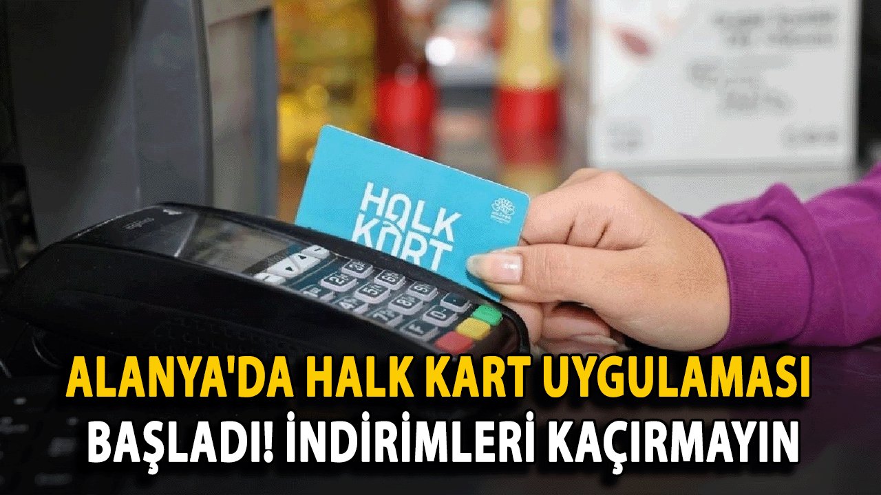 Alanya'da Halk Kart uygulaması başladı! İndirimleri kaçırmayın