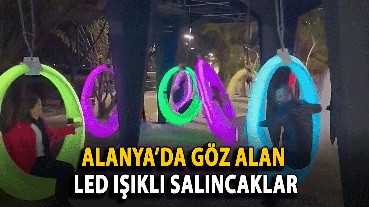 Alanya’da Göz Alan LED Işıklı Salıncaklar