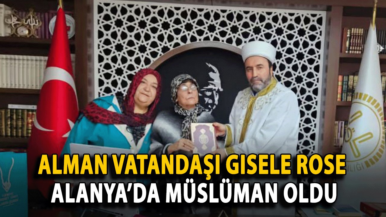Alman Vatandaşı Gısele Rose Alanya’da Müslüman Oldu