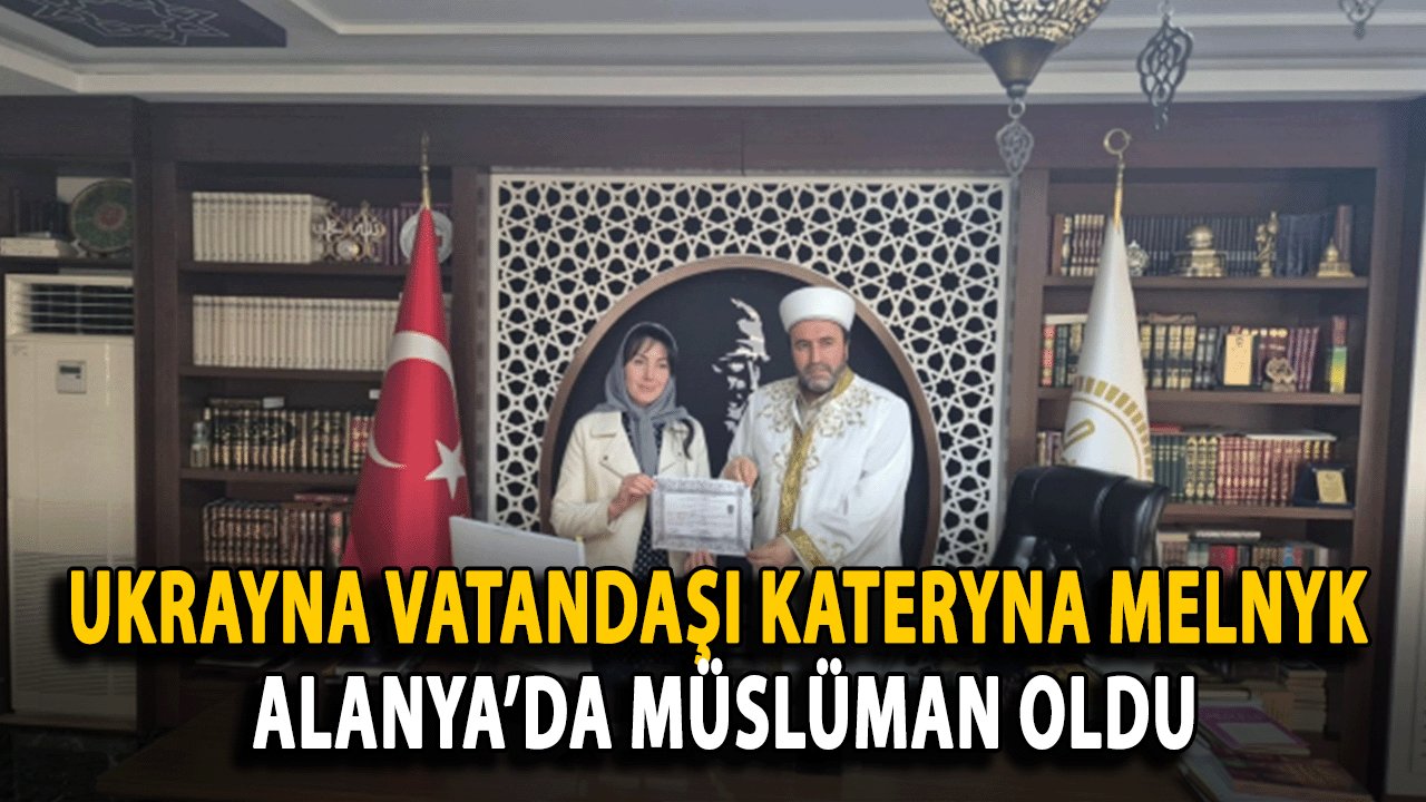 Ukrayna Vatandaşı Kateryna Melnyk Alanya’da Müslüman Oldu