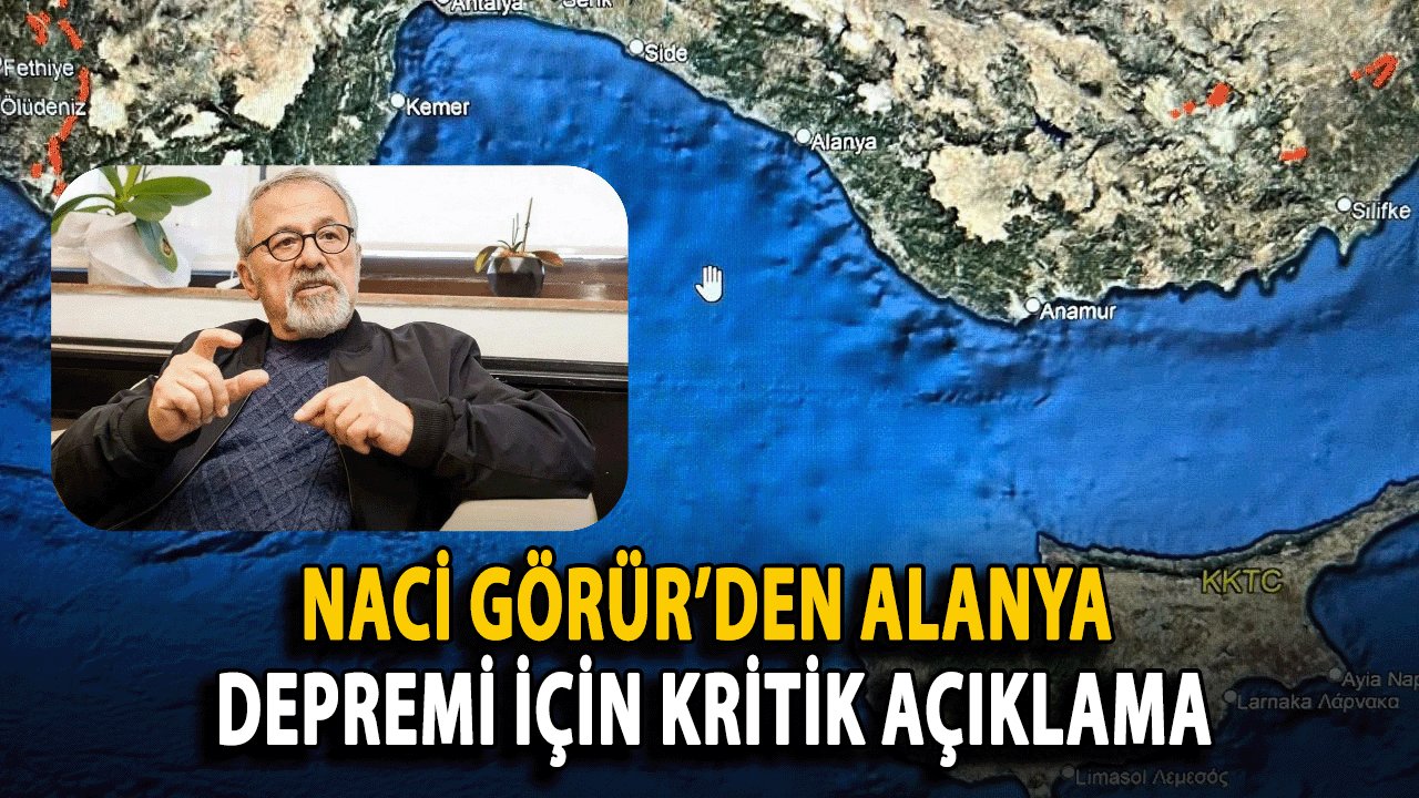 Naci Görür’den Alanya Depremi İçin Kritik Açıklama