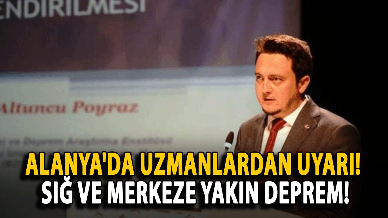 Alanya'da Uzmanlardan Uyarı! Sığ ve Merkeze Yakın Deprem!