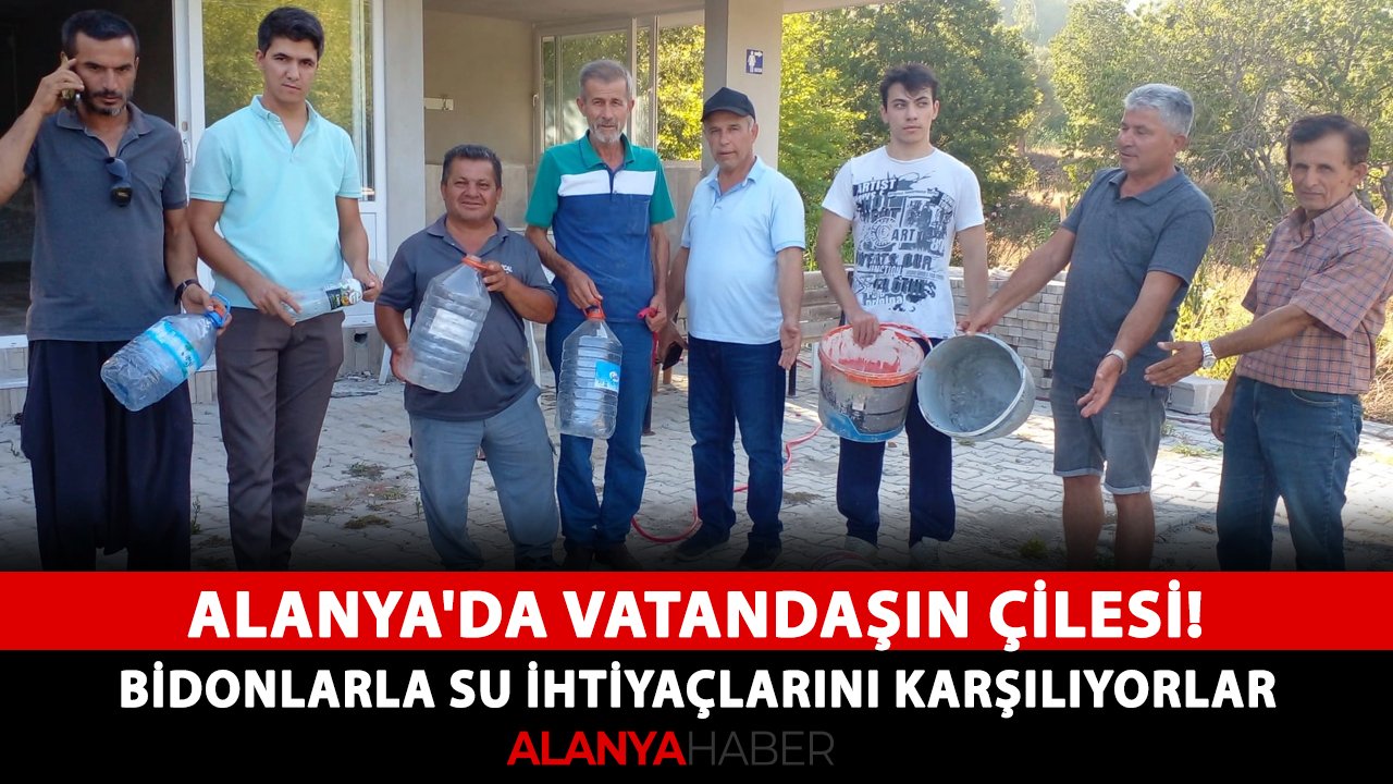Alanya'da vatandaşın çilesi! Bidonlarla su ihtiyaçlarını karşılıyorlar