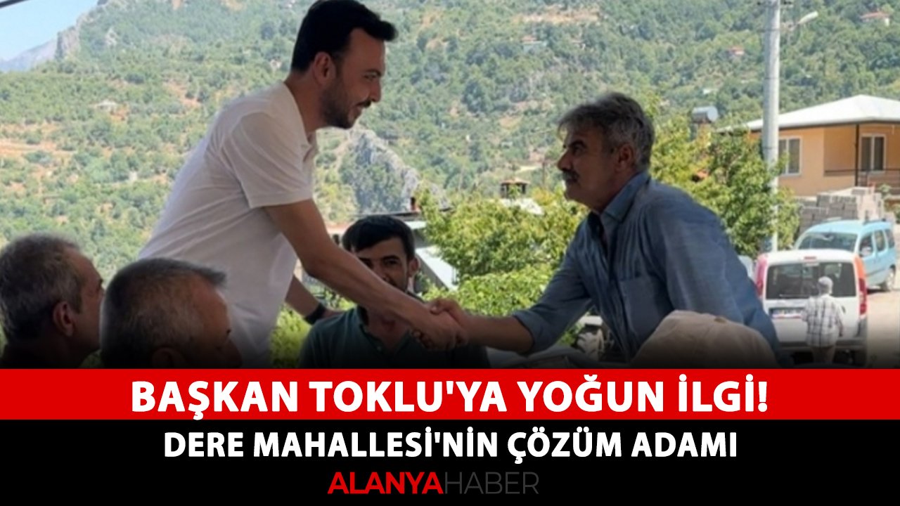 Başkan Toklu'ya yoğun ilgi! Dere Mahallesi'nin çözüm adamı