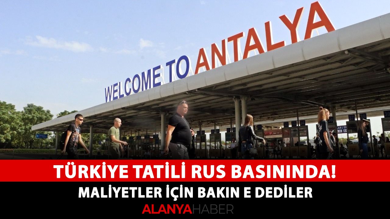Türkiye tatili Rus basınında! Maliyetler için bakın ne dediler
