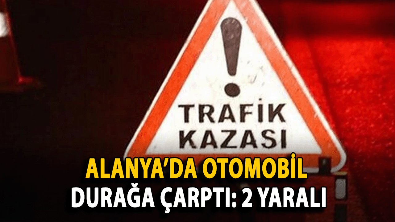 Alanya Güllerpınarı Mahallesi'nde Otomobil Otobüs Durağına Çarptı: 2 Yaralı