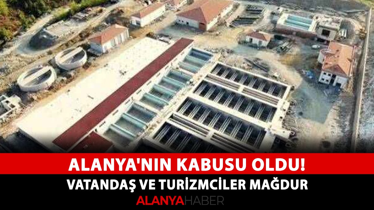 Alanya'nın kabusu oldu! Arıtma sorunu yüzünden vatandaş ve turizmciler mağdur
