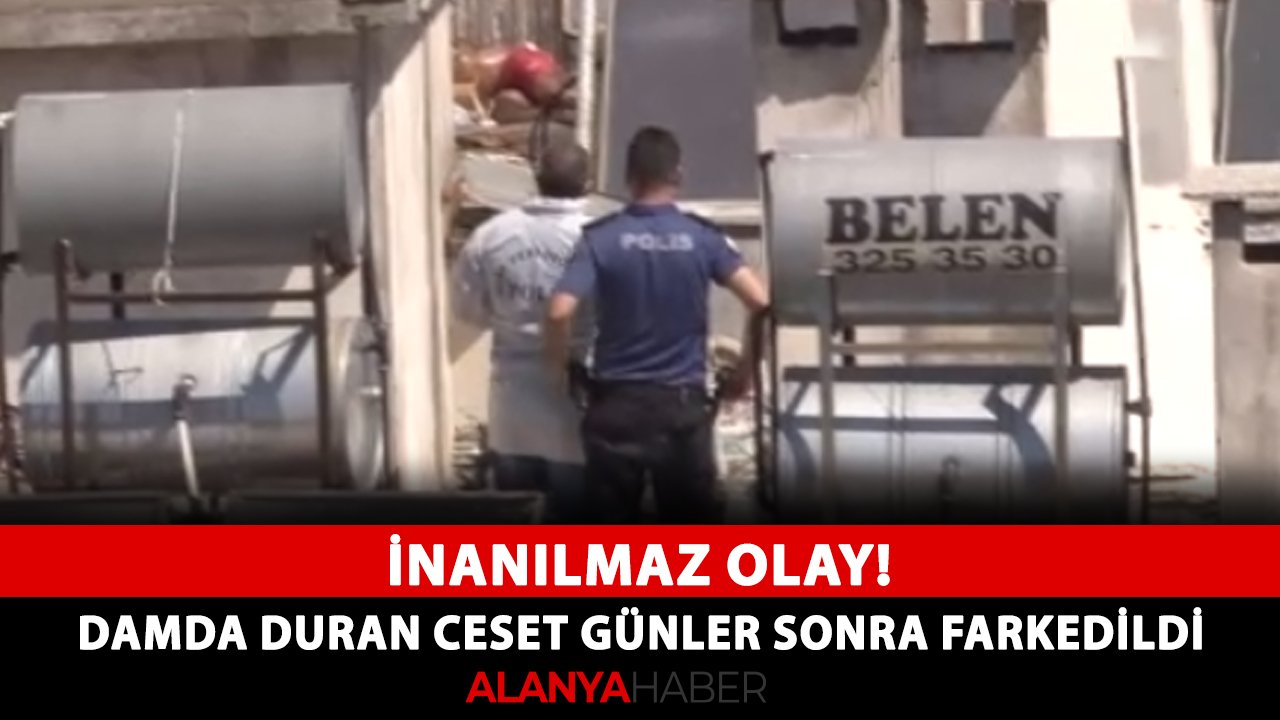 İnanılmaz olay! Damda duran ceset günler sonra farkedildi