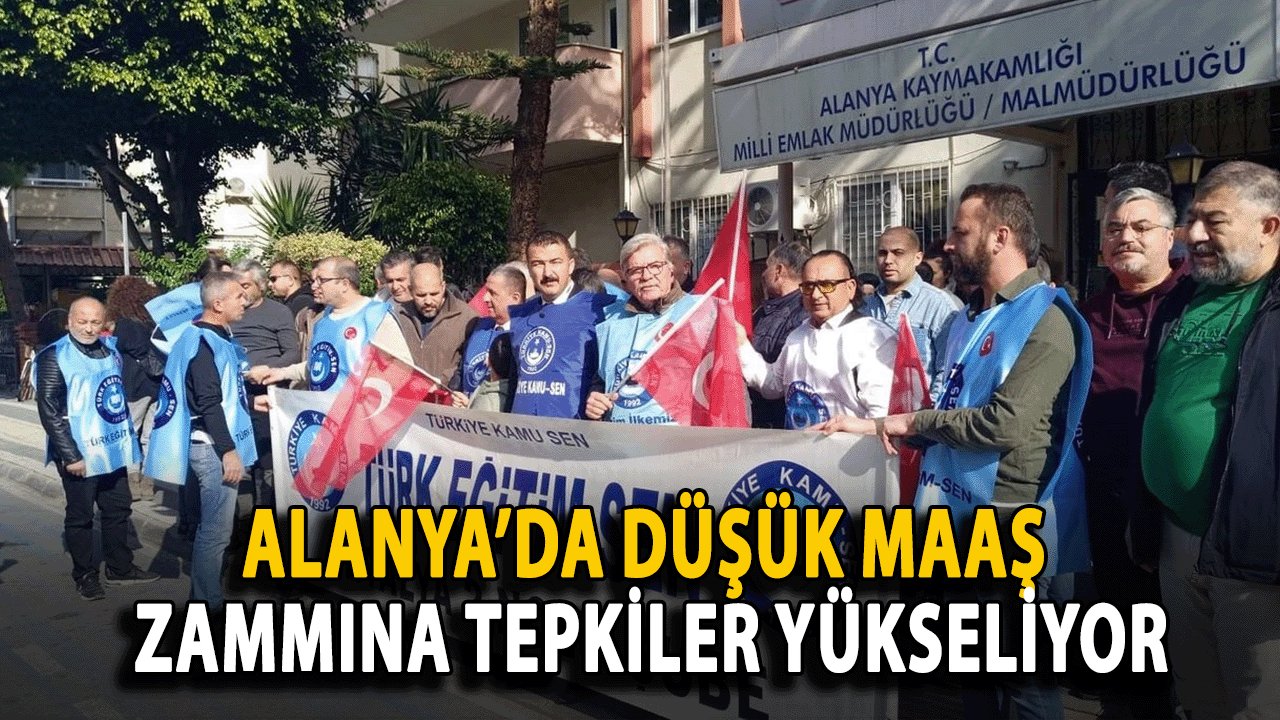 Alanya’da Düşük Maaş Zammına Tepkiler Yükseliyor