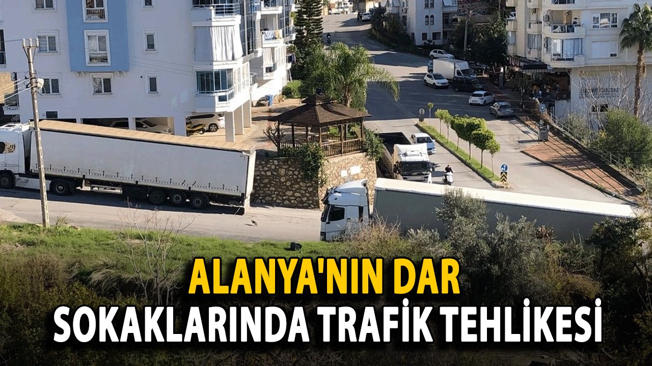 Alanya'nın Dar Sokaklarında Trafik Tehlikesi