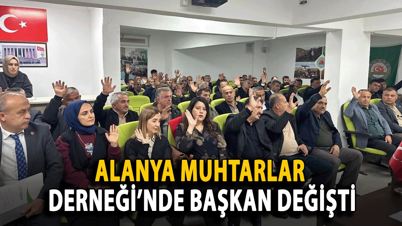 SON DAKİKA: Alanya Muhtarlar Derneği’nde Başkan Değişti