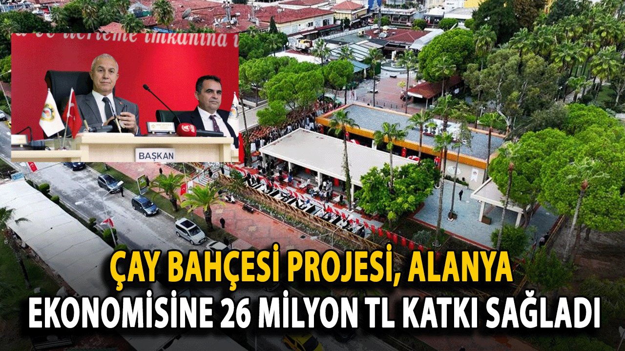 Çay Bahçesi Projesi, Alanya Ekonomisine 26 Milyon TL Katkı Sağladı