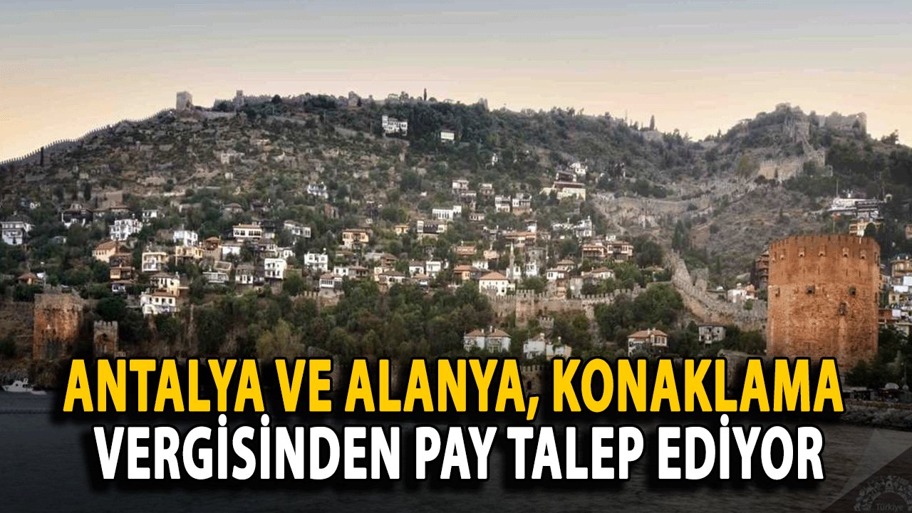 Antalya ve Alanya, Konaklama Vergisinden Pay Talep Ediyor