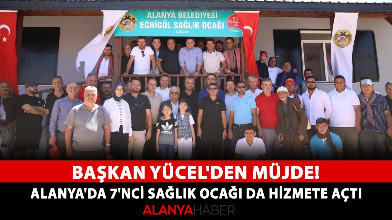 Başkan Yücel'den müjde! Alanya'da 7'nci sağlık ocağı da hizmete açtı