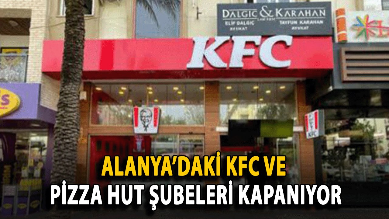Alanya’daki KFC ve Pizza Hut Şubeleri Kapanıyor