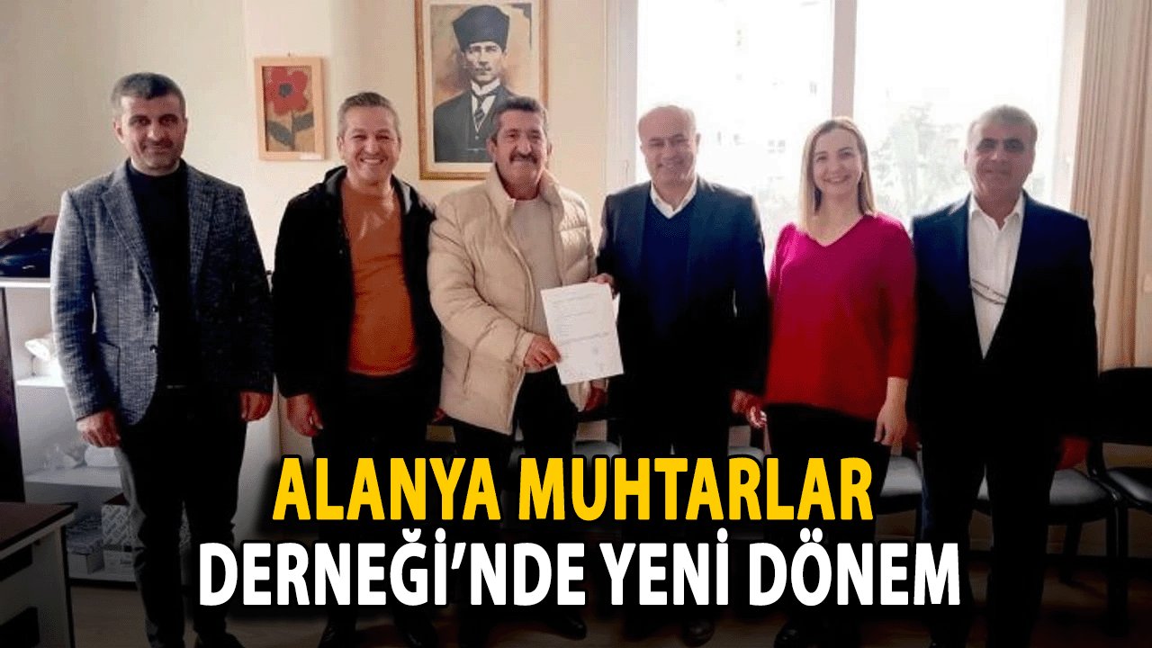 Alanya Muhtarlar Derneği’nde Yeni Dönem