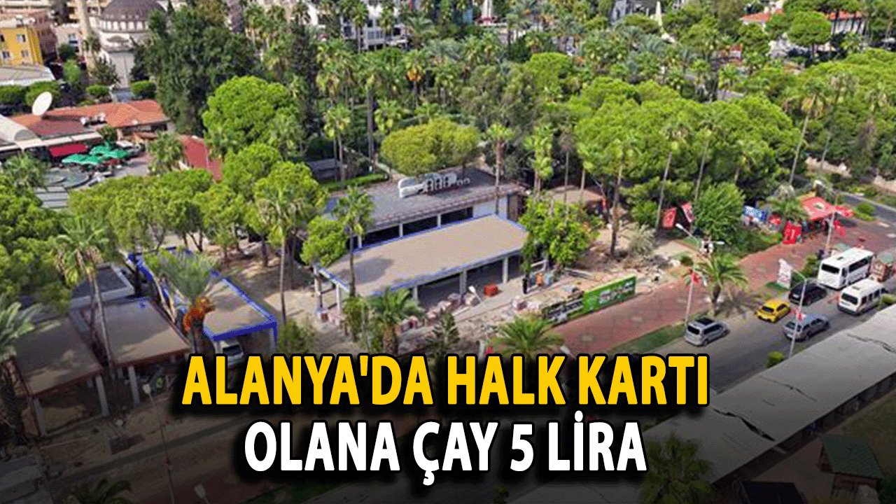 Alanya'da Halk Kartı olana çay 5 Lira