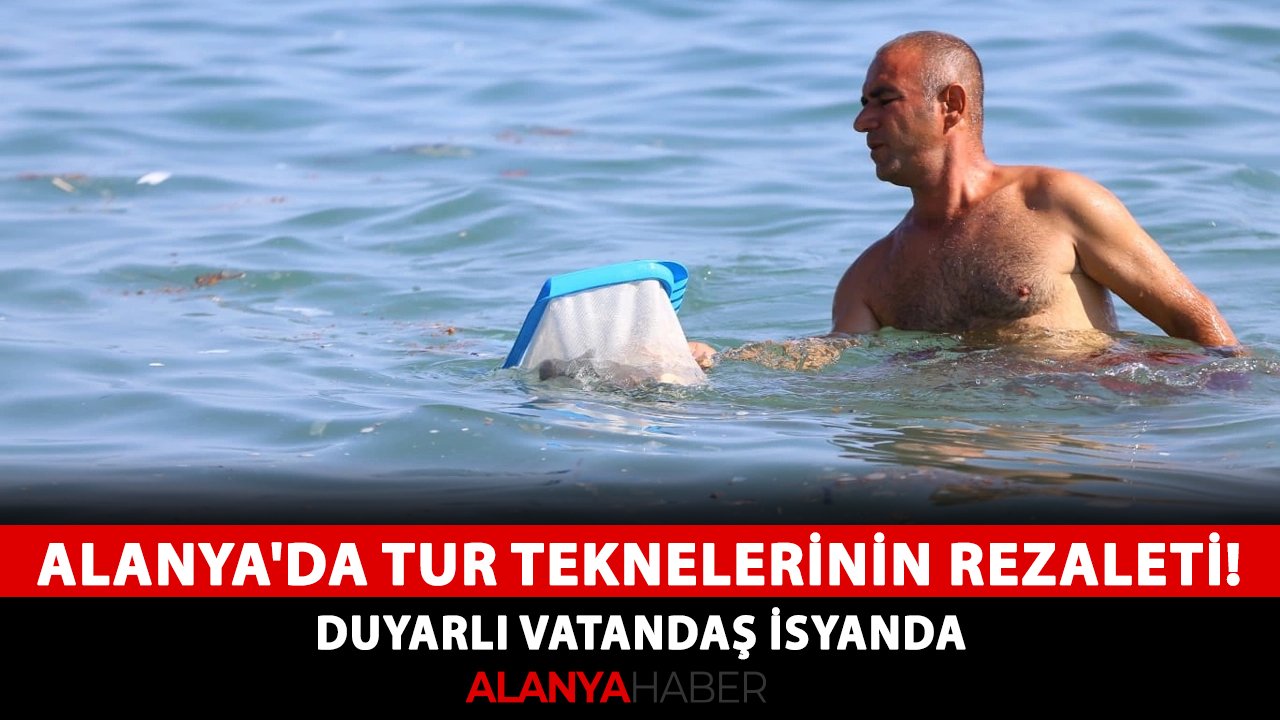 Alanya'da tur teknelerinin rezaleti! Duyarlı vatandaş isyanda
