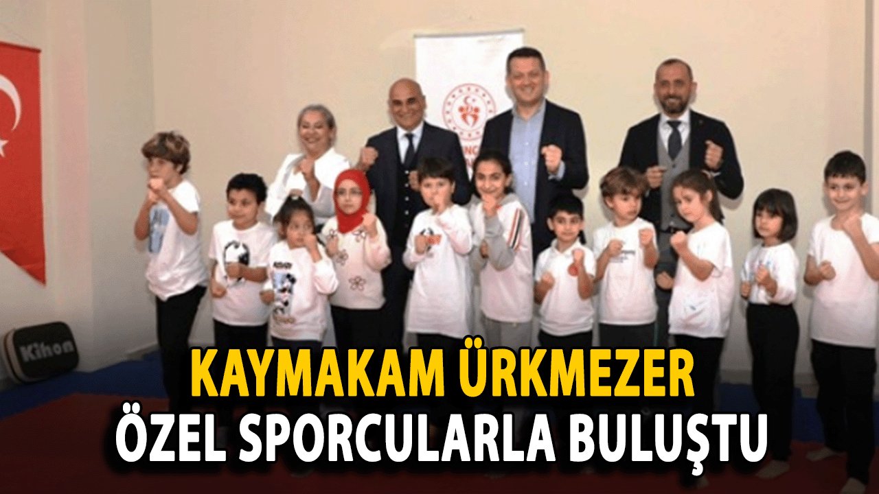 Kaymakam Ürkmezer, Özel Sporcularla Buluştu