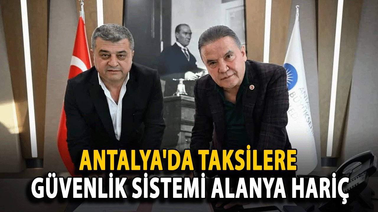 Antalya'da Taksilere Güvenlik Sistemi Alanya Hariç